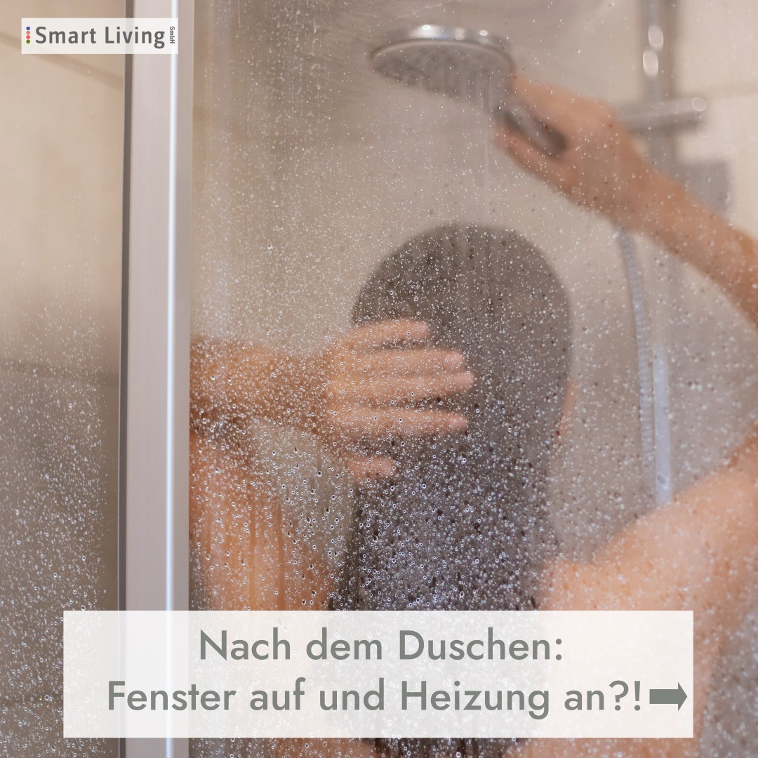 Nach dem Duschen ist das Fenster auf und die Heizung bleibt an?